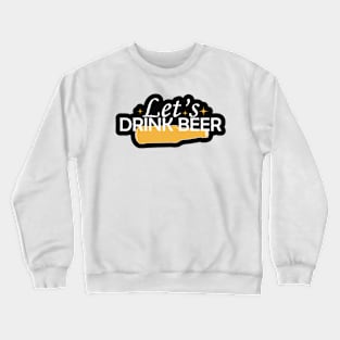 Let's Drink Beer Crewneck Sweatshirt